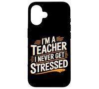 I'm A Teacher I Never Get Stressed Educator School - Case for iPhone 16
