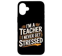 I'm A Teacher I Never Get Stressed Educator School - Case for iPhone 16 Plus
