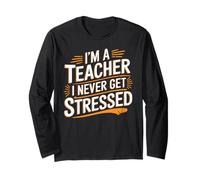 I'm A Teacher I Never Get Stressed Educator School - Long Sleeve T-Shirt