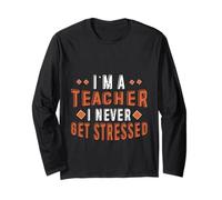 I'm A Teacher I Never Get Stressed Educator School - Long Sleeve T-Shirt