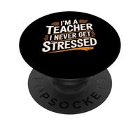 I'm A Teacher I Never Get Stressed Educator School - PopSockets Adhesive PopGrip