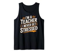 I'm A Teacher I Never Get Stressed Educator School - Tank Top