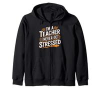 I'm A Teacher I Never Get Stressed Educator School - Zip Hoodie
