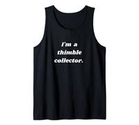 I'm a thimble collector. Tank Top