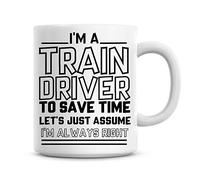 I'm A Train Driver to Save Time Lets Just Assume I'm Always Right Coffee Mug