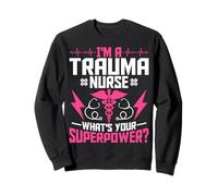 I'm a Trauma Nurse What's Your Superpower Trauma ICU Nursing Sweatshirt