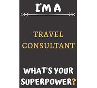 I'm A Travel Consultant: Perfect Gift For A Travel Consultant (100 Pages, Blank Notebook, 6 x 9) (Cool Notebooks) Paperback