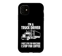 I'm a Truck Driver I Stop for Coffee Semi Truck Graphic Art Case for iPhone 11