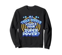 Im A Truck Driver Whats Your Superpower Funny Design Sweatshirt