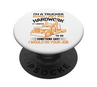 Im A Trucker Because I Don't Mind Hard Work If I Wanted To PopSockets Adhesive PopGrip