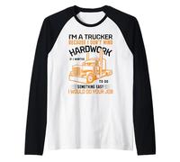 Im A Trucker Because I Don't Mind Hard Work If I Wanted to Raglan Baseball Tee