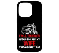 I'm A Trucker Fear God My Wife Funny Semi Driver Case for iPhone 14 Pro