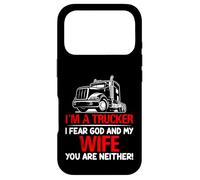 I'm A Trucker Fear God My Wife Funny Semi Driver Case for iPhone 17 Pro
