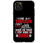 I'm A Trucker I Stop When I'm Done Big Rig Driver Case for iPhone 11 Pro Max