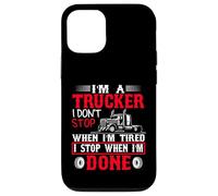 I'm A Trucker I Stop When I'm Done Big Rig Driver Case for iPhone 12/12 Pro