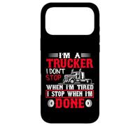 I'm A Trucker I Stop When I'm Done Big Rig Driver Case for iPhone 17 Pro Max