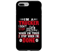 I'm A Trucker I Stop When I'm Done Big Rig Driver Case for iPhone 7 Plus/8 Plus