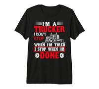 I'm A Trucker I Stop When I'm Done Big Rig Driver Premium T-Shirt