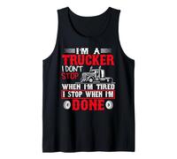 I'm A Trucker I Stop When I'm Done Big Rig Driver Tank Top