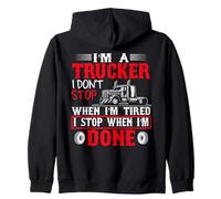 I'm A Trucker I Stop When I'm Done Big Rig Driver Zip Hoodie