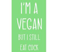I'm a vegan but I still eat cock: Blank Lined Notebook, vegan notebook, Vegetarian Gift Notebook, vegan birthday gift, "6x9" inches, 120 Pages.