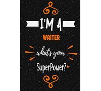I'm a Waiter what's your superpower? Notebook Gift: Funny Blank Lined Journal / Journal Gift, Diary and Notebook for Thoughts (120 pages) (6 x 9) (Matte Finish)