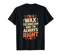 I'm A Wax Technician and I'm Always Right, Waxer Specialist T-Shirt