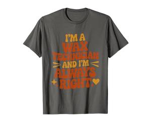 I'm A Wax Technician and I'm Always Right, Waxing Specialist T-Shirt