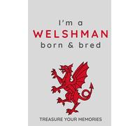 I'm A Welshman Born & Bred - A Must Have, Stylish, Modern Notebook For Those Proud To Be Born A Welshman In Wales: - A Multi-Use Lined Notebook For ... / Present For A Relative, Friend Or Colleague
