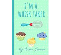 I'm a whisk Taker: Blank Recipe Journal, Great Gift for Baker, Baking Enthusiast, Make Your Own Cook Book. Funny, Blue.
