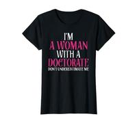 I'm A Woman With A Doctorate Funny PhD Graduation Gift T-Shirt