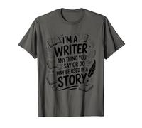 I'm A Writer Anything You Say Or Do, Author Journalist T-Shirt