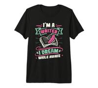 Im A Writer I Dream While Awake Book Author Premium T-Shirt