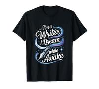 Im A Writer I Dream While Awake Writing Quote T-Shirt