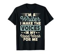 I'm A Writer I Make The Voices In My Head Work For Me T-Shirt