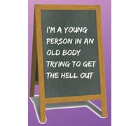 I'm a Young Person in an Old Body Blank Lined Notebook Journal: A daily diary, composition or log book, funny gag gift idea!