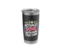 I'm Actually Done with Him This Time Breakup Moving On - Stainless Steel Insulated Tumbler