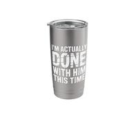 I'm Actually Done with Him This Time Breakup Moving On |- Stainless Steel Insulated Tumbler