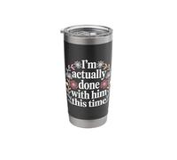 I'm Actually Done with Him This Time - Stainless Steel Insulated Tumbler