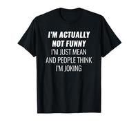 I'm actually not funny - funny rude / sarcasm quote T-Shirt