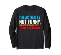 I'm Actually Not Funny I'm just Mean and People Think Joking Long Sleeve T-Shirt
