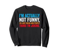 I'm Actually Not Funny I'm just Mean And People Think Joking Sweatshirt
