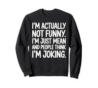 Im Actually Not Funny Im Just Mean And People Think Joking Sweatshirt
