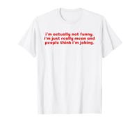 I'm Actually Not Funny I'm just Mean And People Think Joking T-Shirt