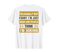 I'm Actually Not Funny I'm just Mean And People Think Joking T-Shirt
