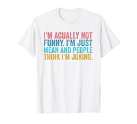 I'm Actually Not Funny I'm just Mean And People Think Joking T-Shirt