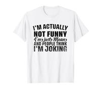 I'm Actually Not Funny I'm Just Mean And People Think Joking T-Shirt