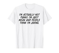 I'm Actually Not Funny I'm just Mean And People Think Joking T-Shirt