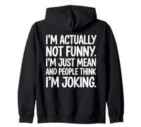 Im Actually Not Funny Im Just Mean And People Think Joking Zip Hoodie