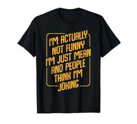 I'm Actually Not Funny I'm Just Mean Funny Humor Sarcastic T-Shirt